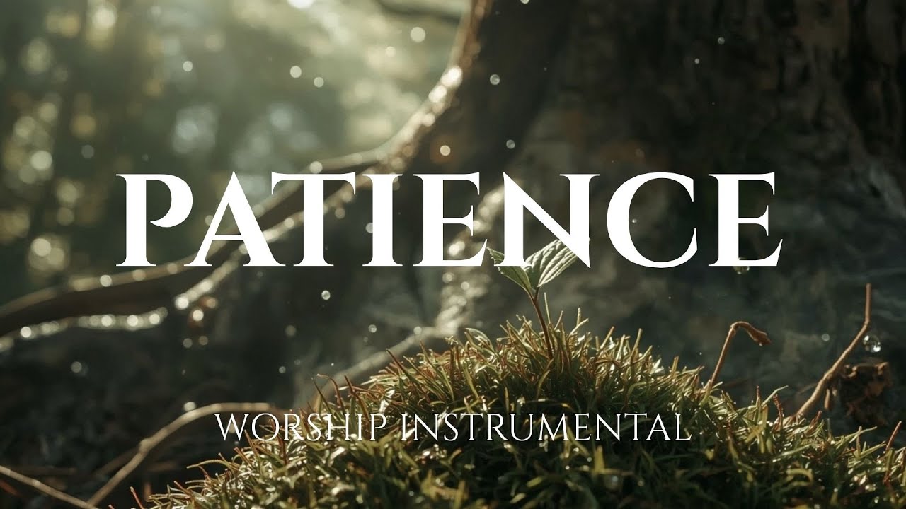 PATIENCE -  Healing Worship Instrumental | Soaking Music for Prayer
