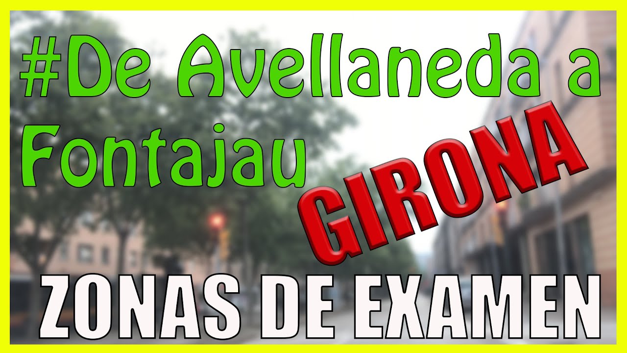 😀 ZONAS de EXAMEN de circulación en GIRONA, [de Avellaneda a Fontajau]✅