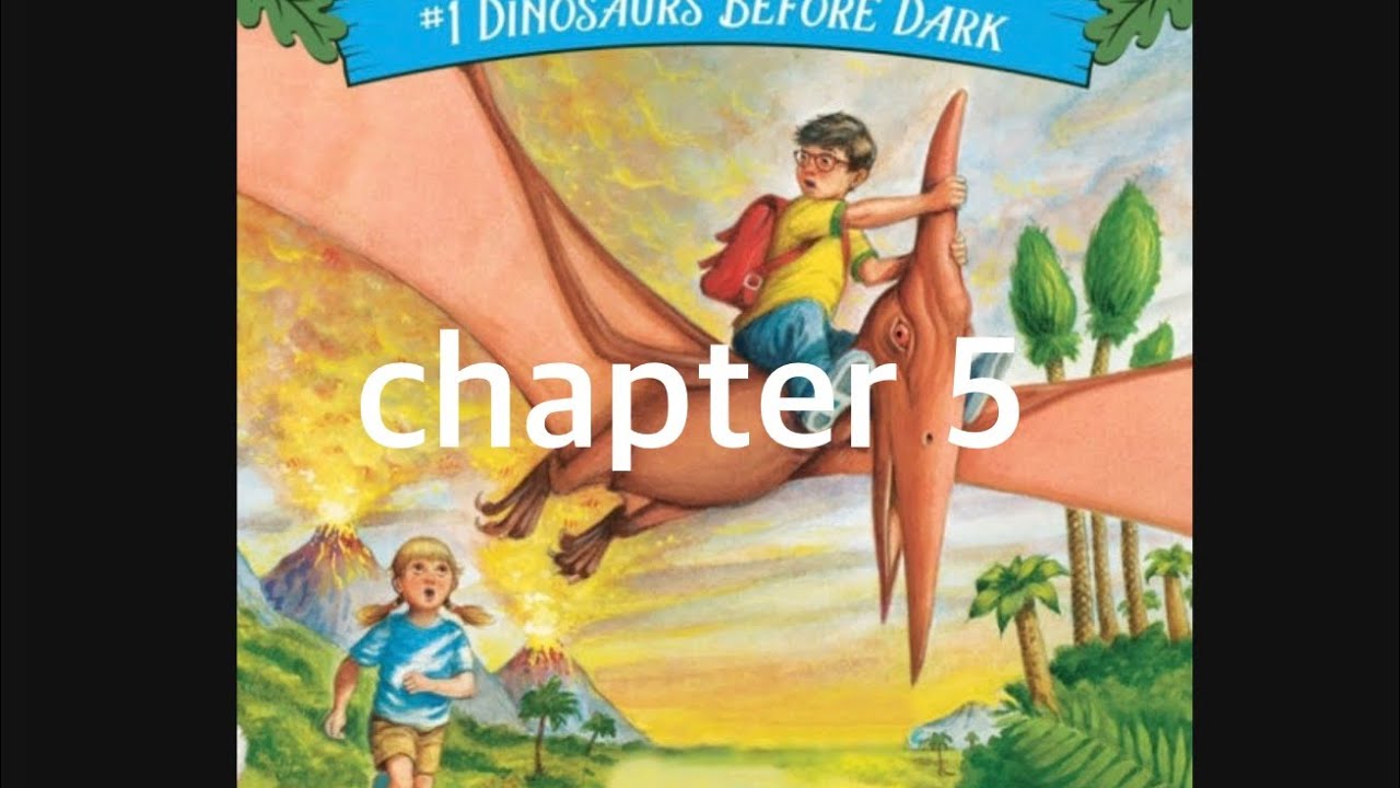 Magic Tree House #1 Dinosaurs Before Dark (Chapter 5)