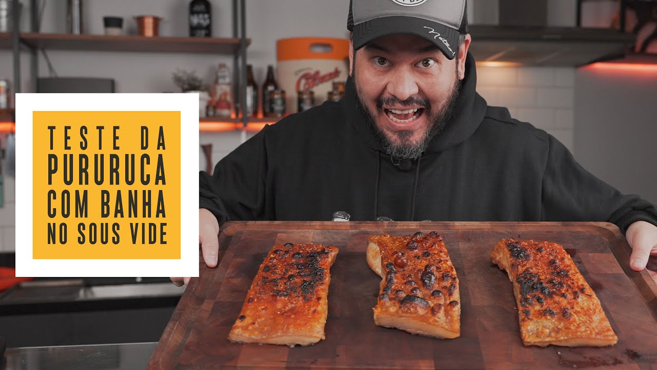 Teste da PURURUCA com BANHA no Sous Vide! | S&oacute; Vide #329