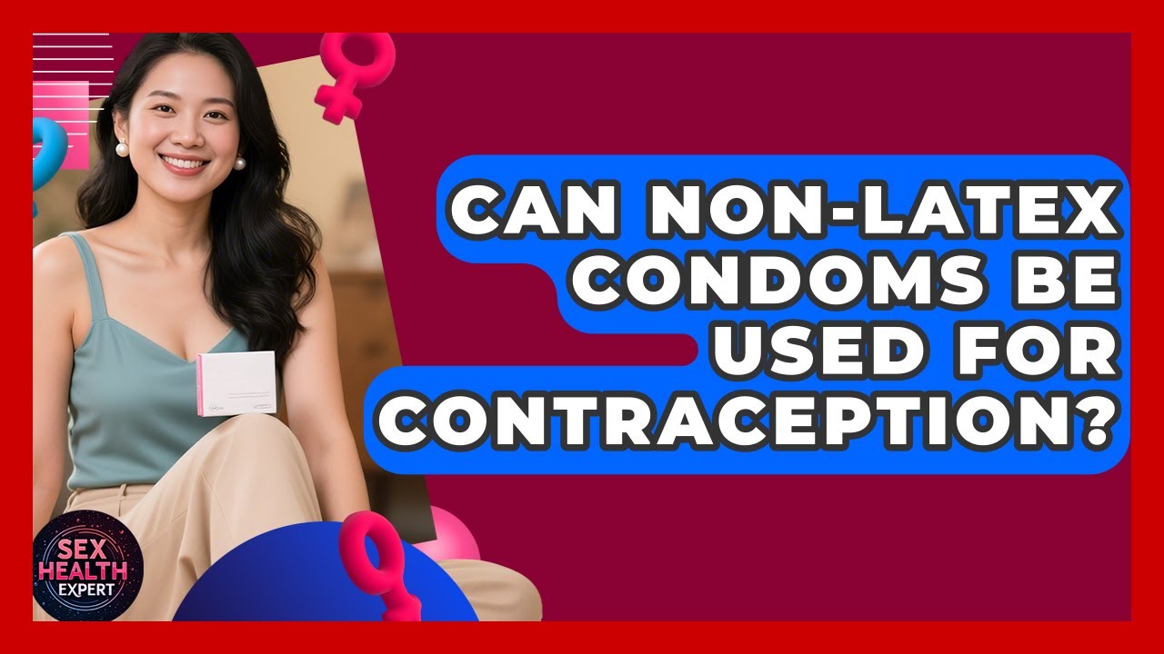 Can Non-latex Condoms Be Used For Contraception? - Sex Health Expert
