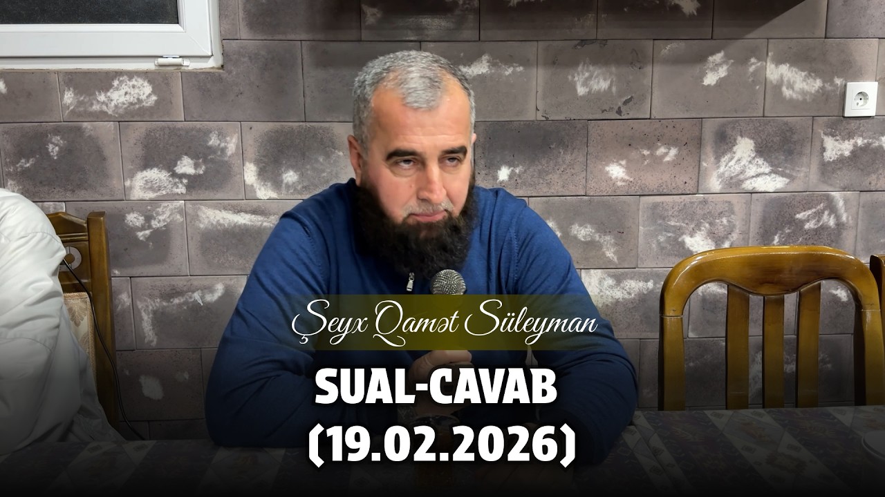 Sual-cavab (19.02.2026) — Şeyx Qamət Süleyman