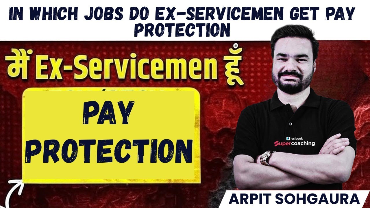 PAY Protection For Ex-Servicemen | Ex-Servicemen Job Guide | Pay Protection, Salary Benefits & More