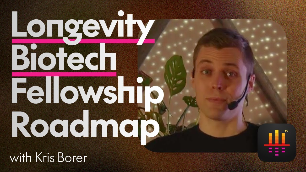 Kris Borer: The Longevity Biotech Fellowship (LBF) Roadmap