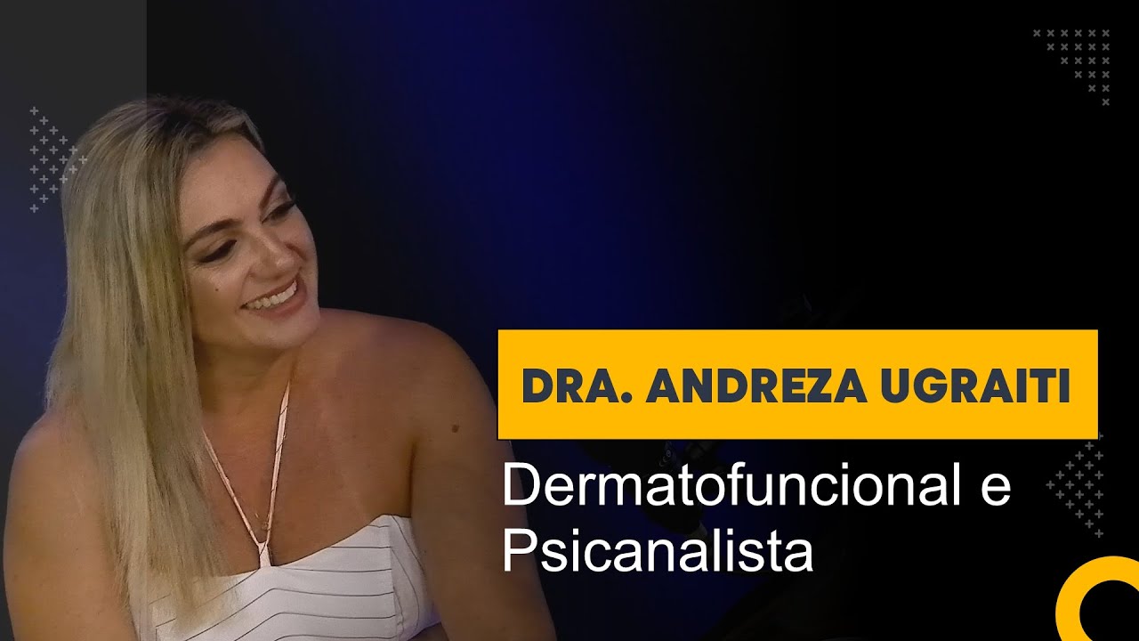 Dra. Andreza Ugraiti | Dermatofuncional e Psicanalista