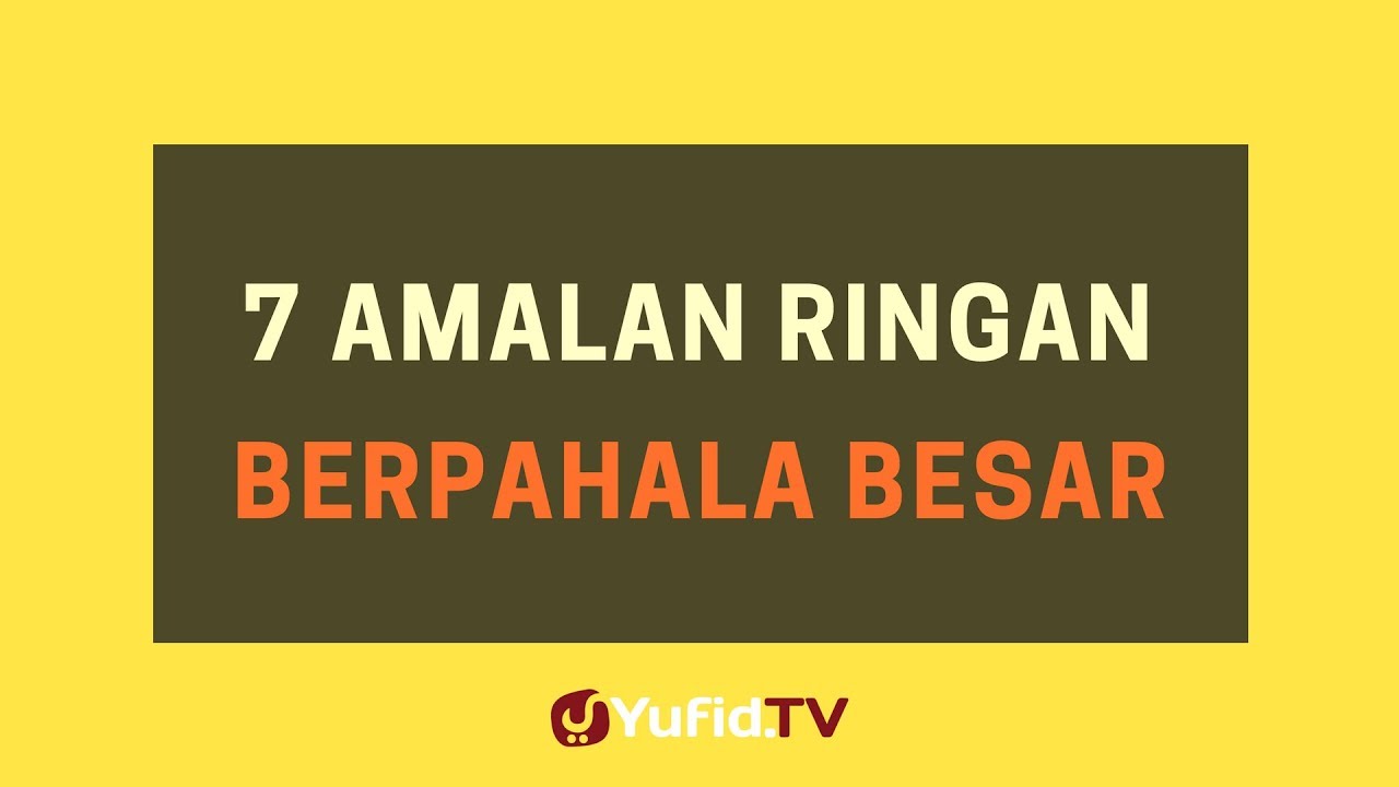 7 Amalan Ringan Berpahala Besar – Poster Dakwah Yufid TV