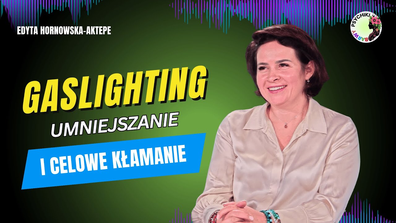 GASLIGHTING KROK PO KROKU! Umniejszanie, obrażanie, kłamanie. Edyta Hornowska-Aktepe
