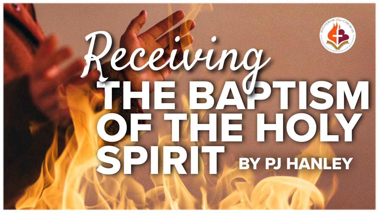 RECEIVING THE BAPTISM OF THE HOLY SPIRIT by PJ Hanley | Revival | Power of God | The Love of Jesus |