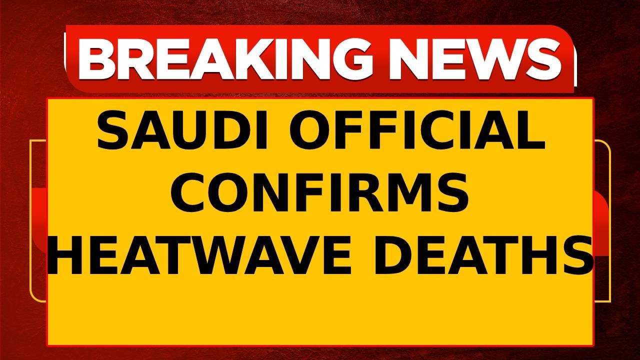 Saudi Official Confirms Heatwave Deaths; 68 Indians Among Over 600 Casualties During Hajj | Breaking