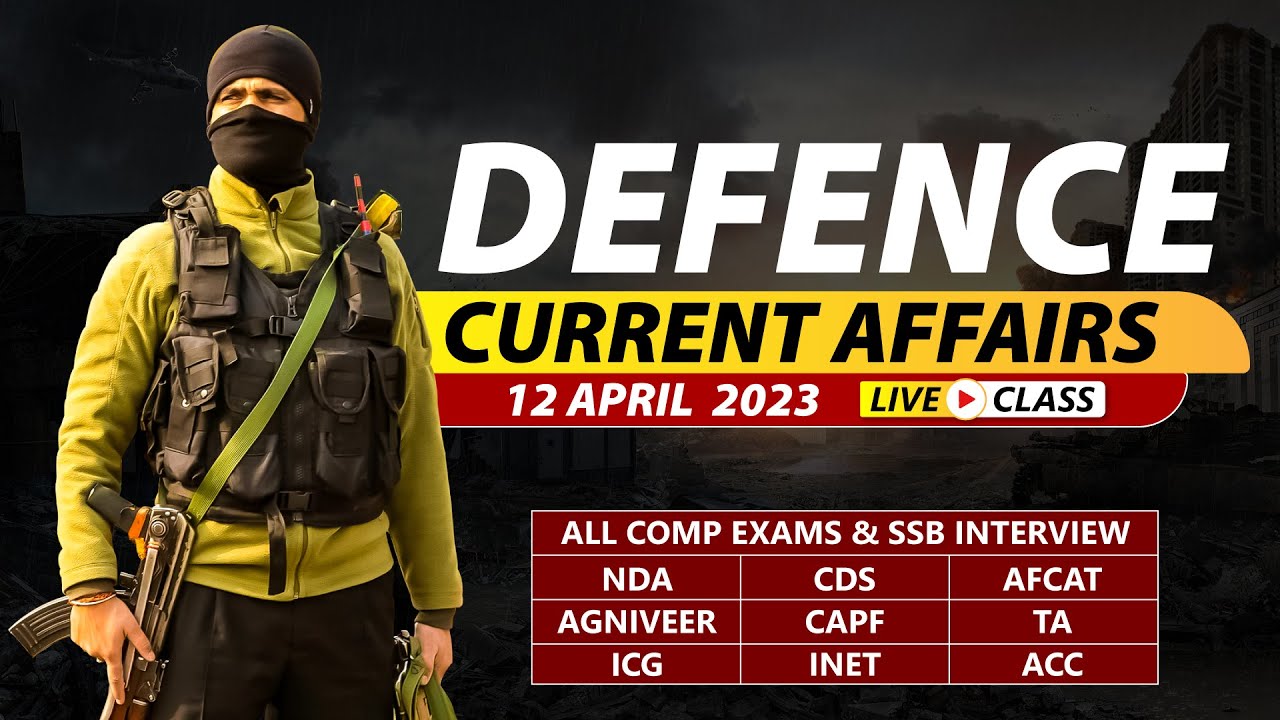 12 April 2023 | Defence Current Affairs For NDA CDS AFCAT SSB Interview
