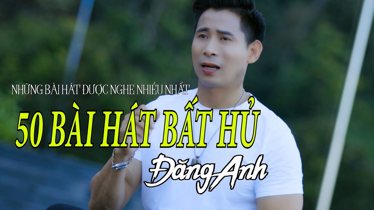 TUYỂN TẬP CHỌN LỌC NHỮNG BÀI HÁT TRIỆU VIEW ĐÁNG NGHE NHẤT | ĐĂNG ANH | NHIỀU BÀI HÁT TRỮ TÌNH HAY.
