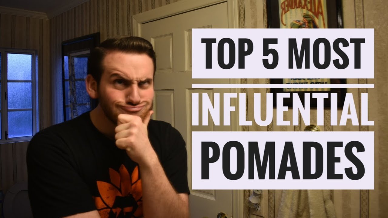 The Top 5 most influential pomades
