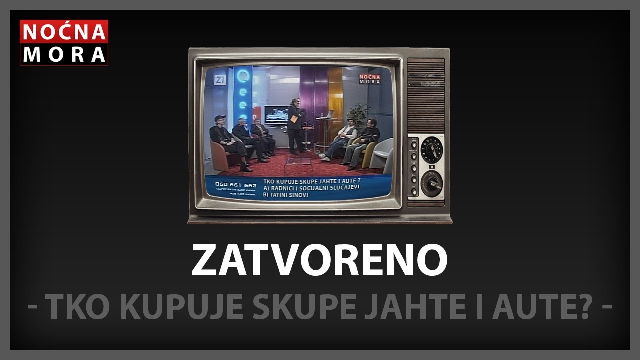Zatvoreno - Tko kupuje skupe jahte i aute - Noćna Mora