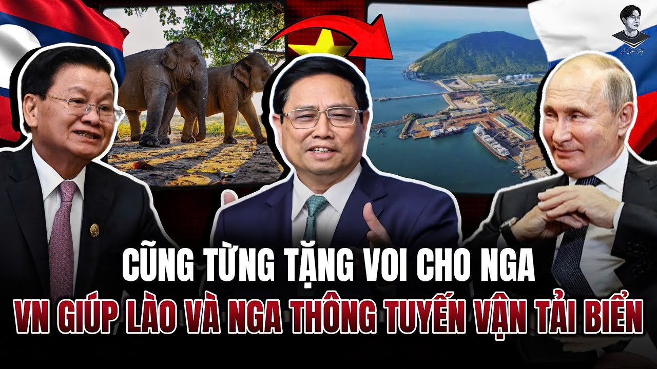 VIỆT NAM CŨNG TỪNG TẶNG VOI CHO LIÊN XÔ. NAY VN GIÚP LÀO CÓ BIỂN, NGA THÔNG TUYẾN VẬN TẢI, QUÁ HAY!