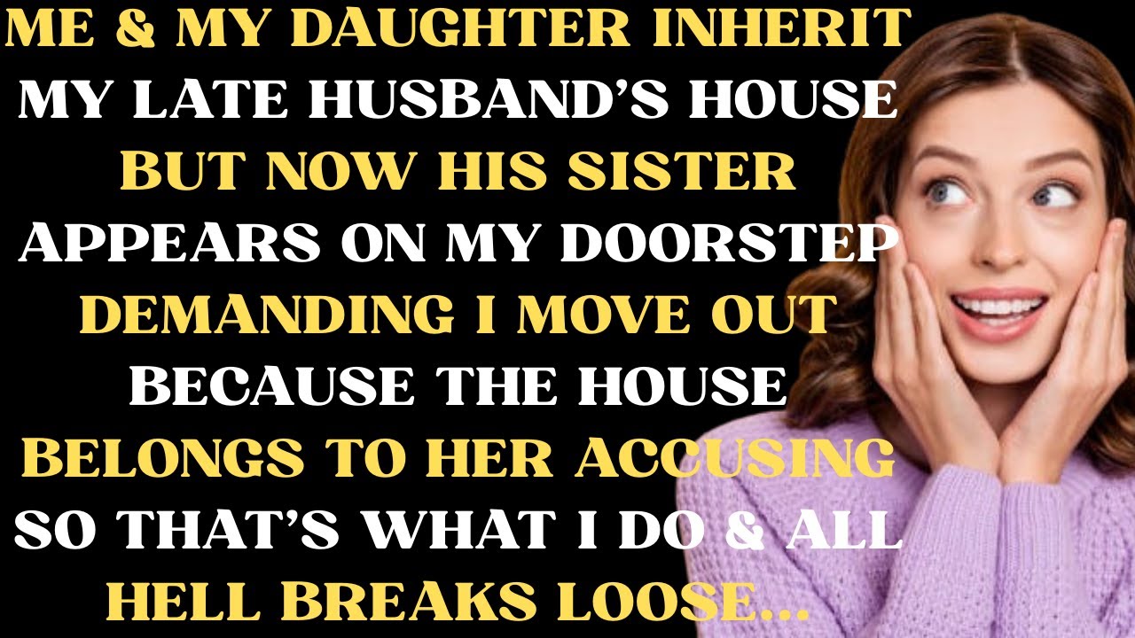 Me & my daughter inherit my late husband's house but now his sister appears on my doorstep