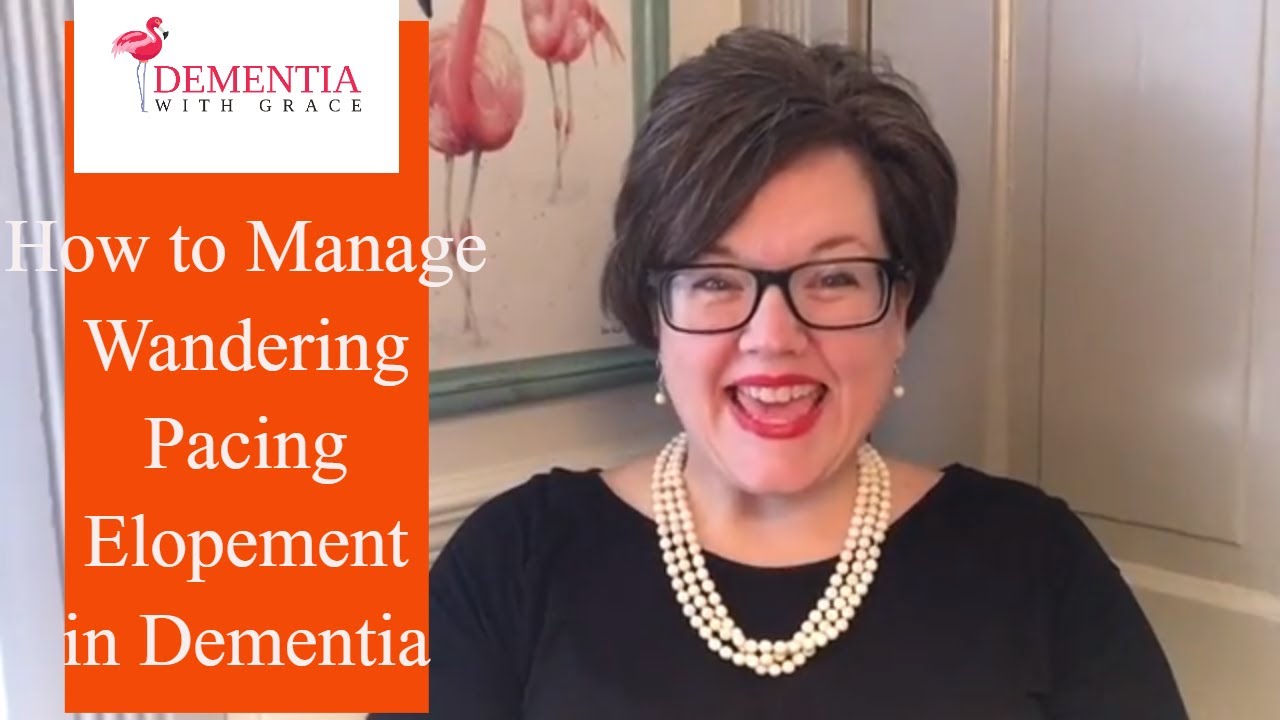 HOW TO MANAGE Wandering, Pacing, Eloping ~ Smart Tricks When You Are Desperate