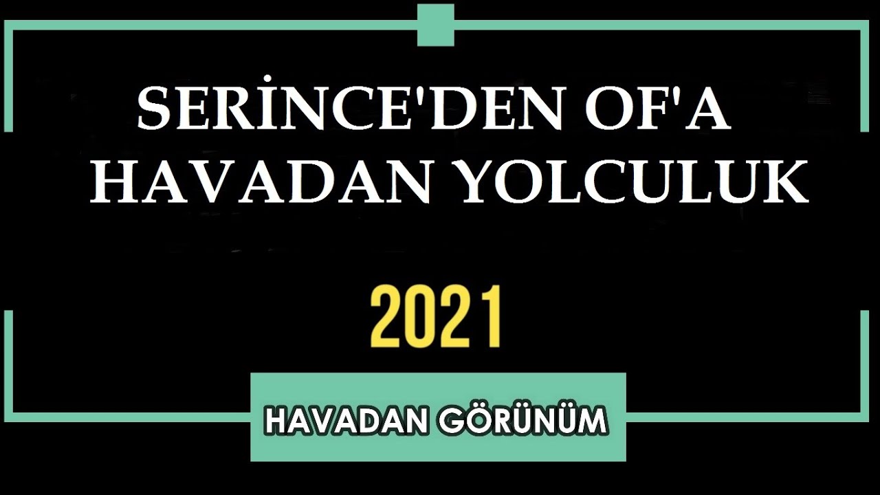 Serince'den Of'a Havadan Yolculuk
