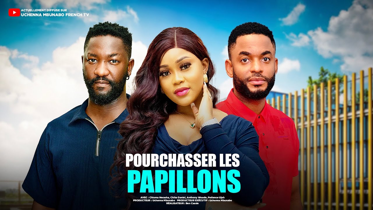 POURCHASSER LES PAPILLONS - CHIOMA NWOAHA, CHIKE DANIEL, ANTHONY WOODE dernier film nigérian