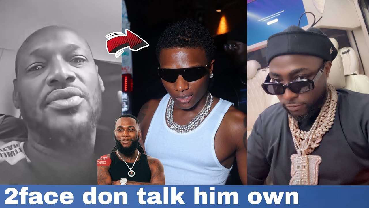 2BABA TUFACE SCATTER EVERYWHERE PLACE BURNA BOY AHEAD OF DAVIDO & WIZKID AS HE CAUTION WIZKID FC