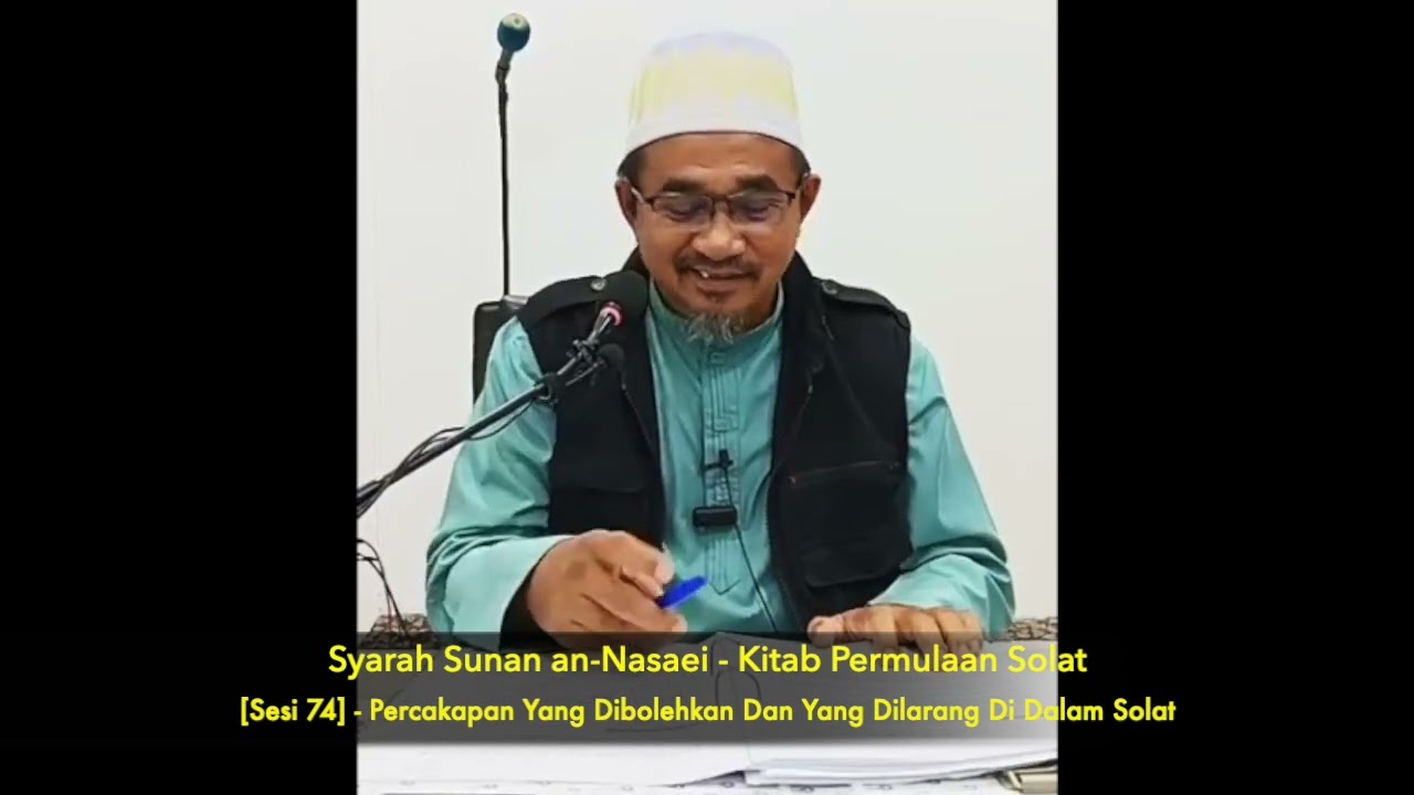 Sesi 74 -  Percakapan Yang Dibolehkan Dan Yang Dilarang Di Dalam Solat [Nasaie -  Solat]