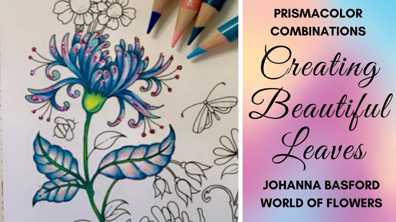 Creating Beautiful Leaves | Johanna Basford World of Flowers | Prismacolor Combinations