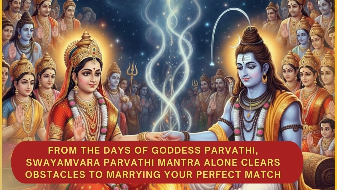 From Goddess Parvathi to You, Swayamvara Parvathi Mantra alone Helps you to Marry your perfect Match