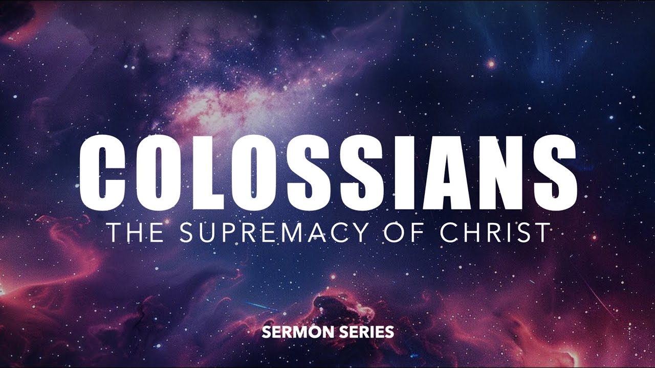 Colossians: The Supremacy of Christ (January 4, 2026)