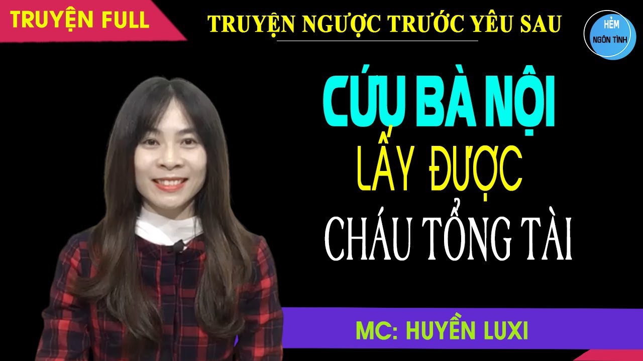 Cứu B&agrave; Nội Lấy Được Ch&aacute;u Trai Tổng T&agrave;i Truyện Ng&ocirc;n T&igrave;nh Hay Hết Mực Cưng Chiều C&ocirc; Vợ B&eacute; Bỏng | HNT