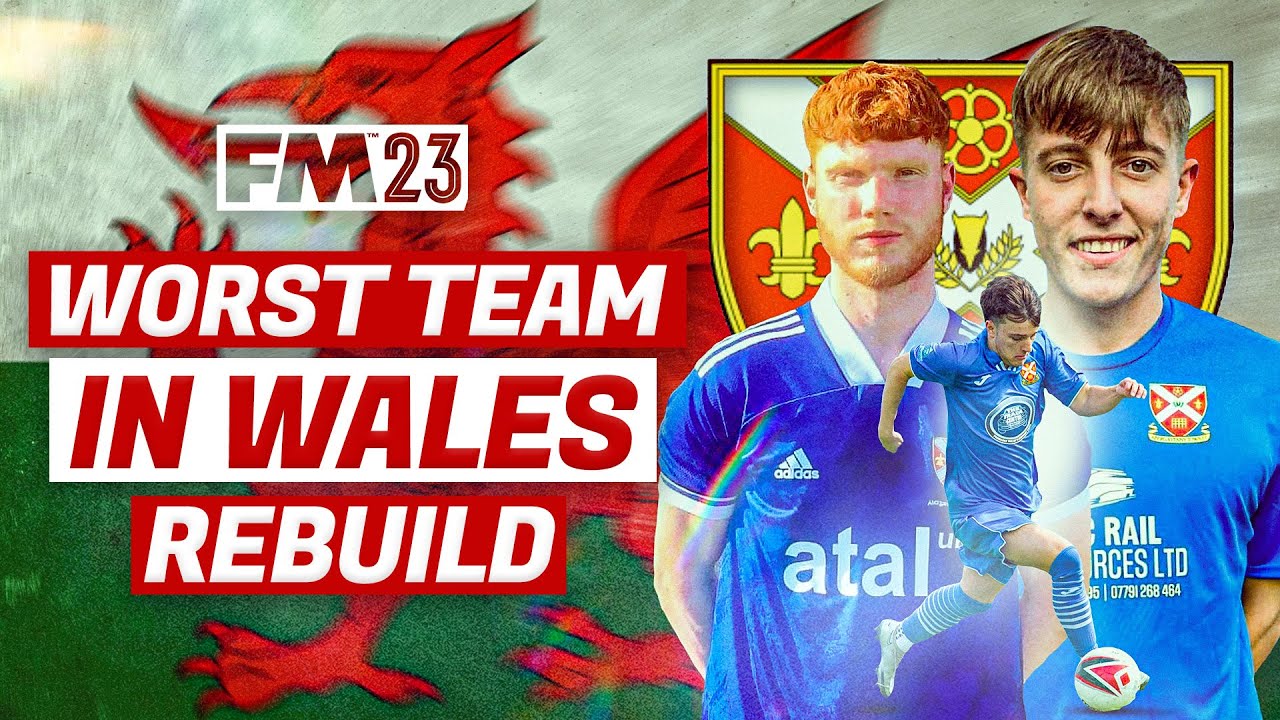 I Rebuilt THE WORST Team In Wales In FM23