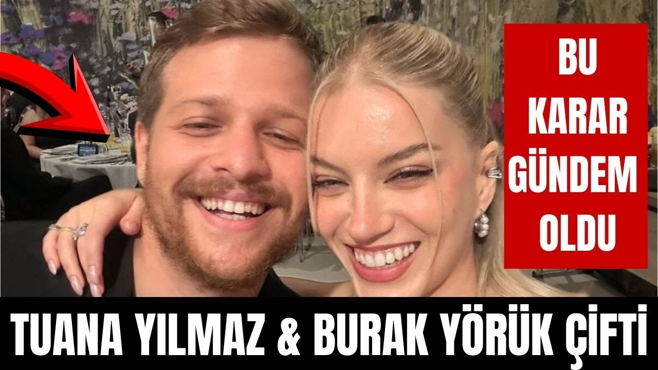 Tuana Yılmaz & Burak Yörük Cephesinde Yeni Dönem | Evlilik Açıklaması!