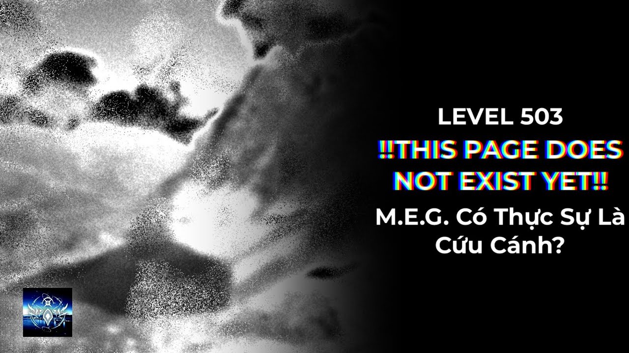 Level 503:!THIS PAGE DOES NOT EXIST YET!,Sự Trả Thù Của Một Thứ Bị M.E.G Truy Tìm?| Ankatt Backrooms