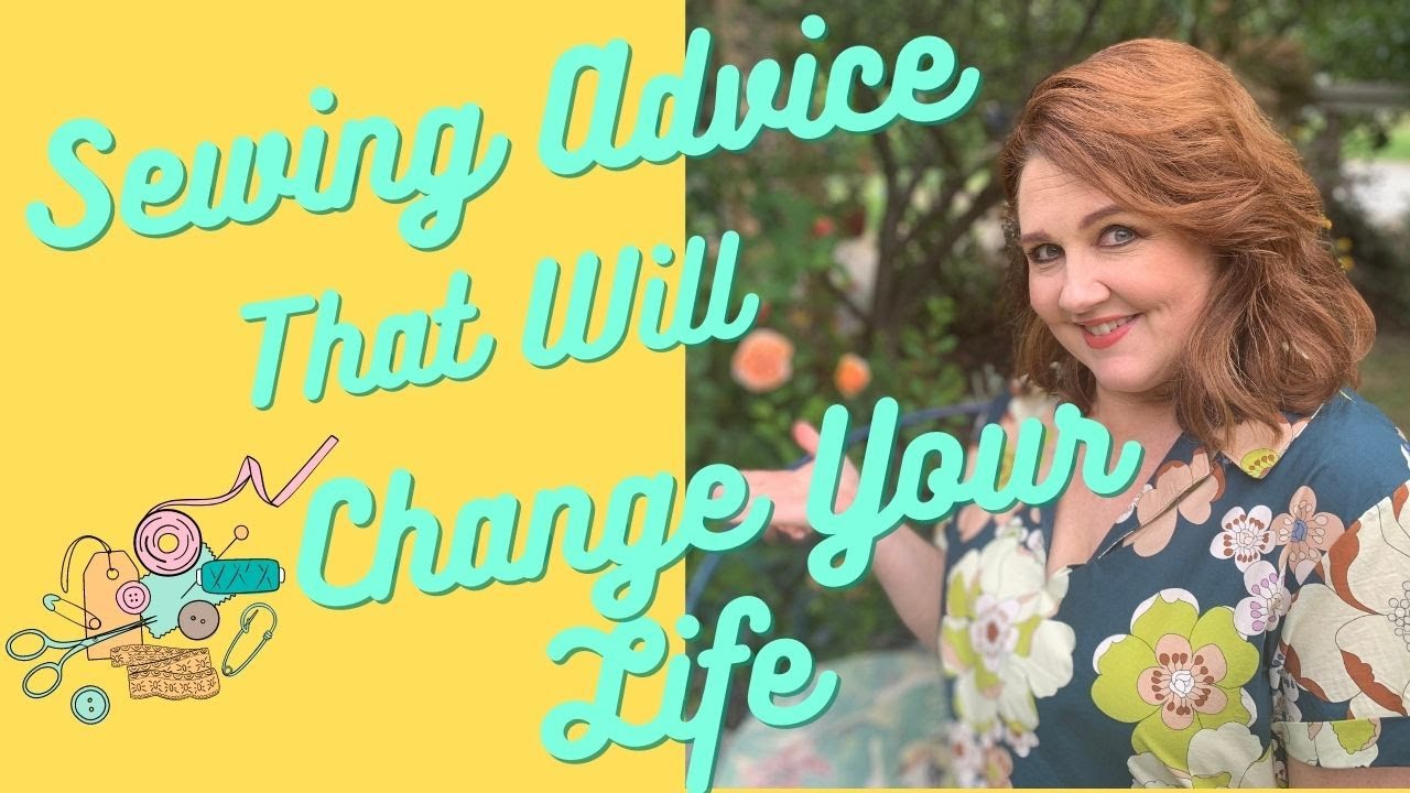 SEWING ADVICE THAT WILL CHANGE YOUR LIFE!!!