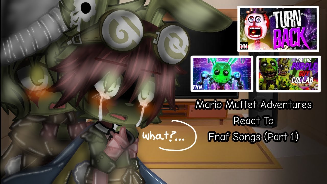 Mario Muffet Adventures React To Fnaf Songs||Part 1||MMA||Springtrap Angst||Yes||