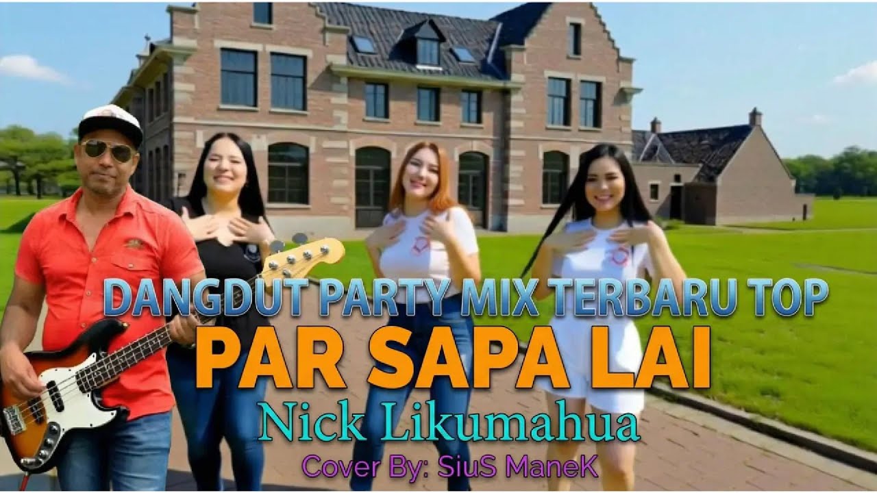 DANGDUT PARTY MIX TERBARU TOP//PAR SAPA LAI//NICK LIKUMAHUA//COVER SIUS MANEK