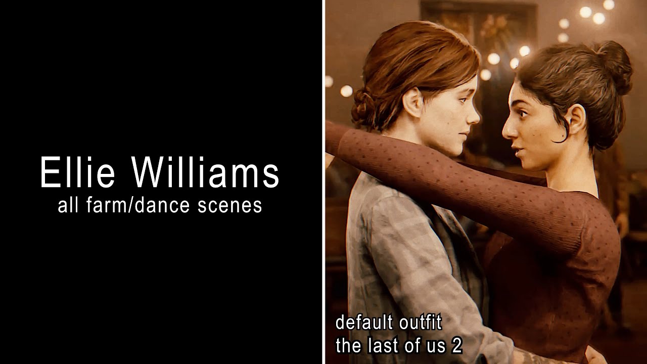 Ellie Williams Scenepack - All Farm/Dance Scenes - The Last Of Us 2 (Remastered)