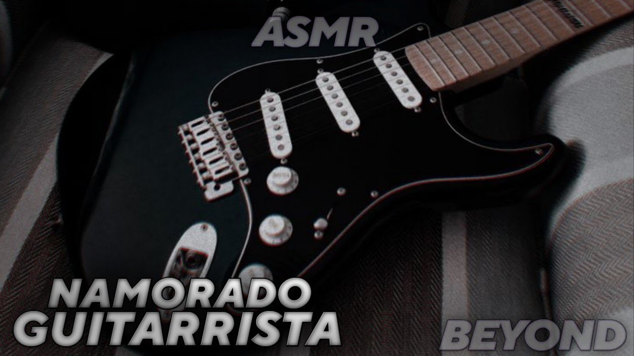 Namorado Guitarrista [ASMR] [EXPRESSO] [ROLEPLAY]