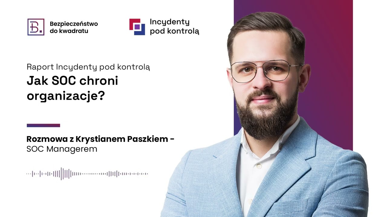 Jak SOC chroni organizacje? (gościnnie Krystian Paszek - SOC Manager w CSIRT MR)