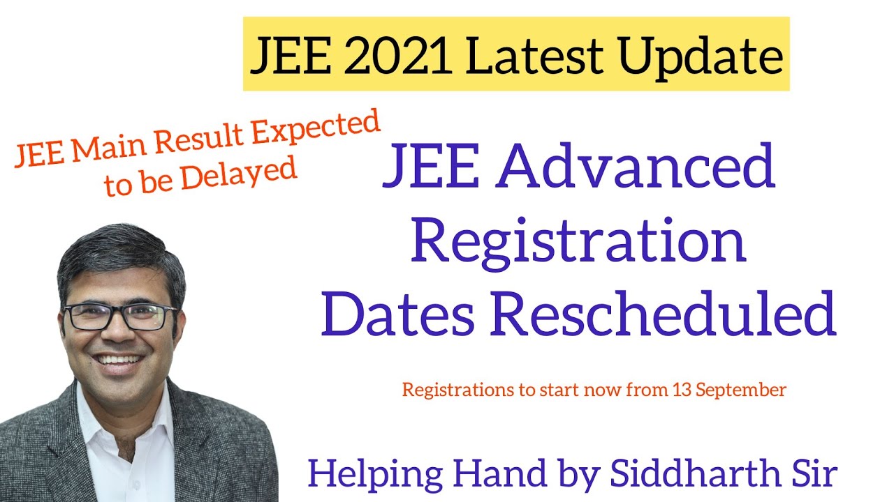 JEE Advanced 2021 Registration Dates Rescheduled |JEE Main Results Delayed ?