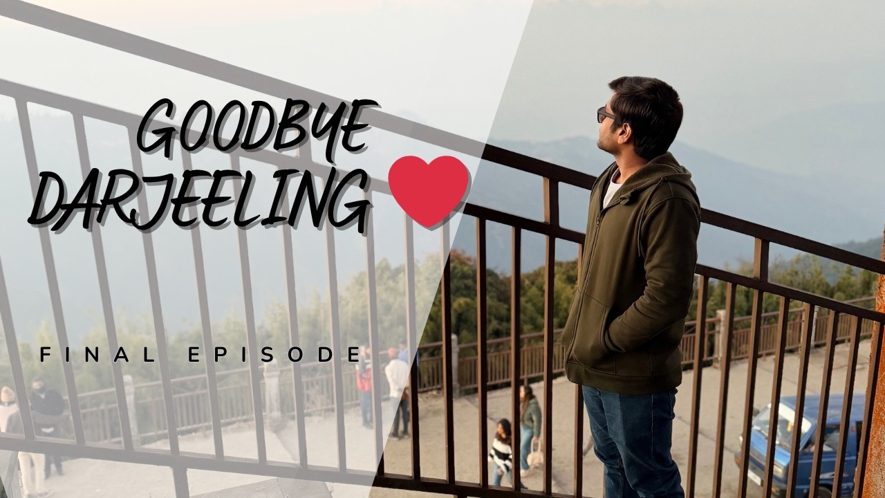 Goodbye Darjeeling ❤️ | Journey Back Home | Final Episode