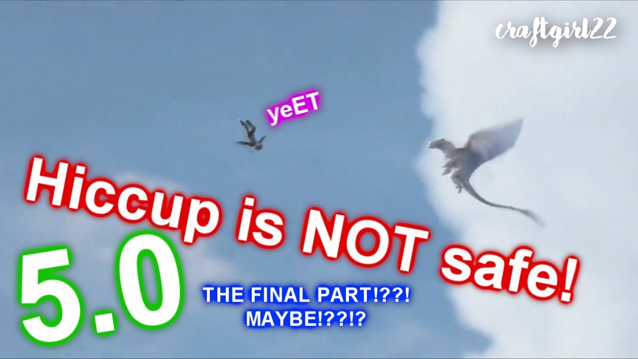 Hiccup is NOT safe! 5.0