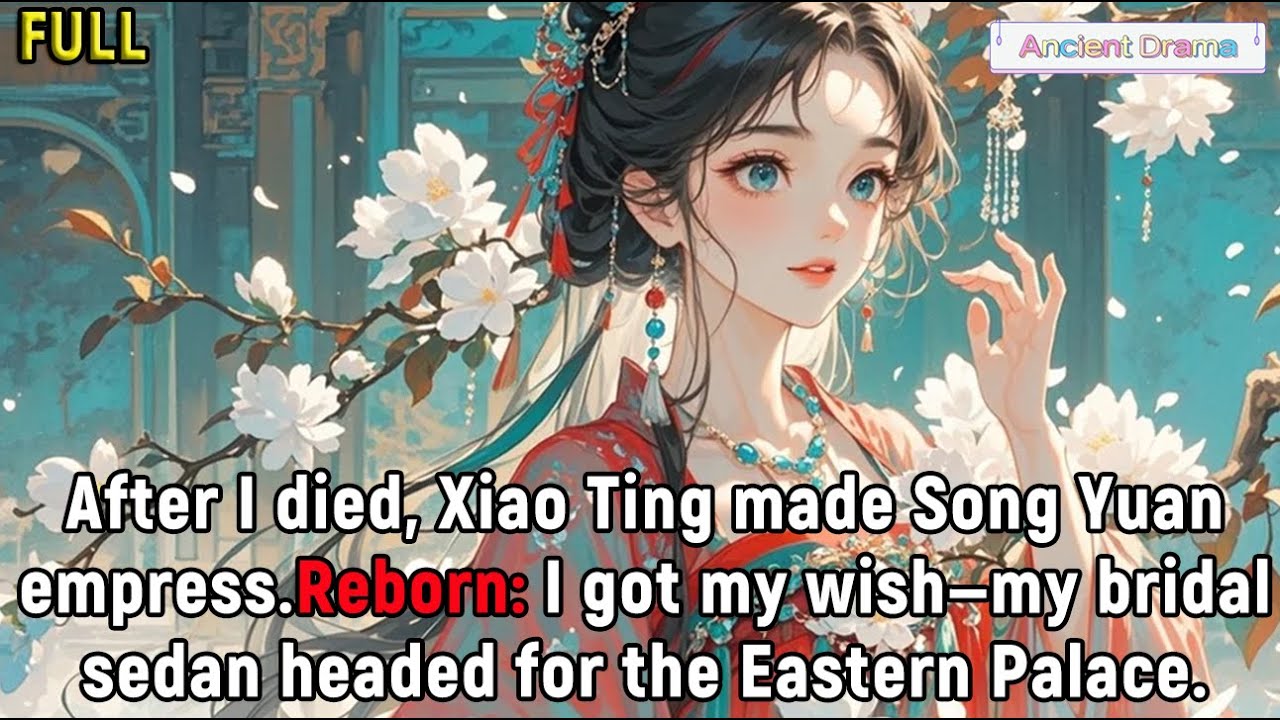 After I died, Xiao Ting made Song Yuan empress.Reborn: I got my wish—my bridal sedan headed for...