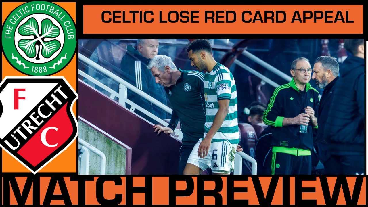 CELTIC LOSE TRUSTY RED CARD APPEAL AS WE LOOK AHEAD TO UTRECHT