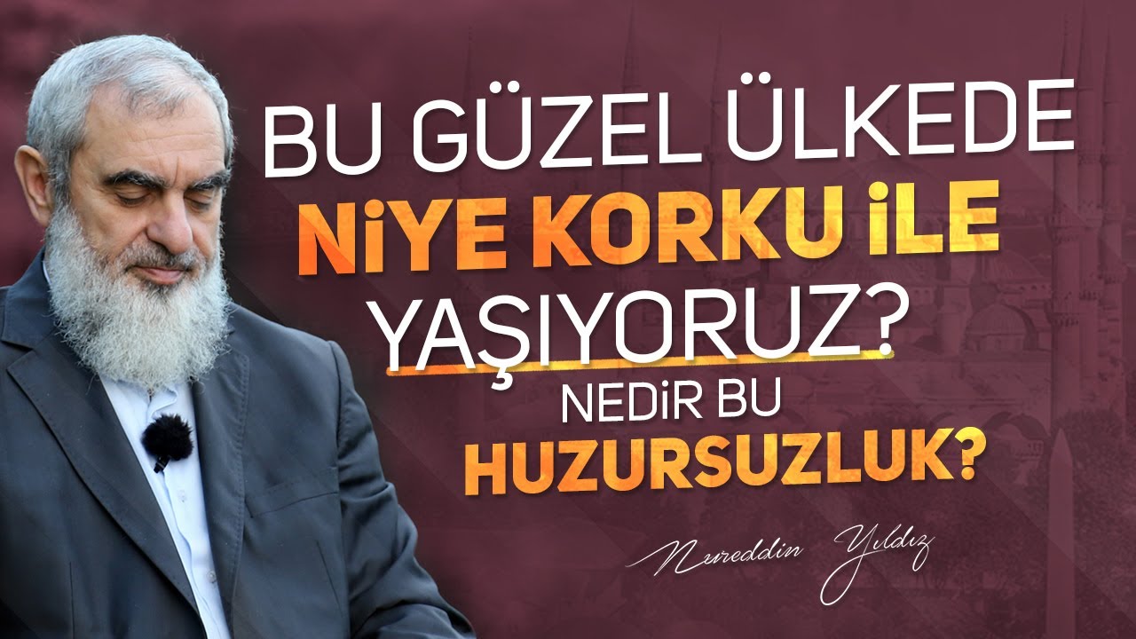 BU GÜZEL ÜLKEDE NİYE KORKU İLE YAŞIYORUZ? NEDİR BU HUZURSUZLUK? | Nureddin Yıldız