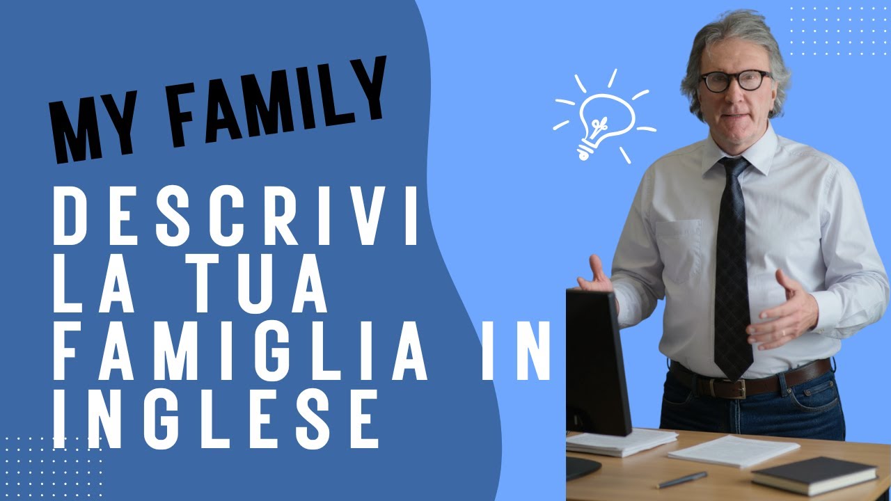 Descrivi la tua famiglia in Inglese. My family.
