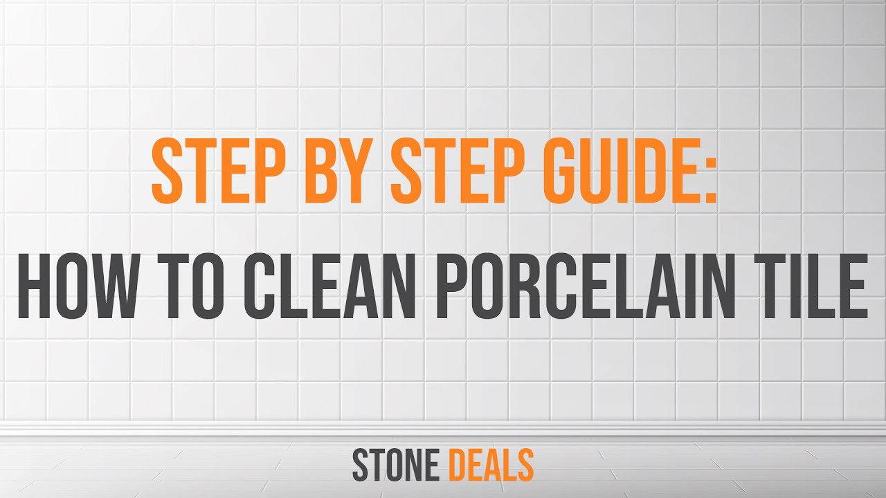 Step By Step Guide: How to Clean Porcelain Tile