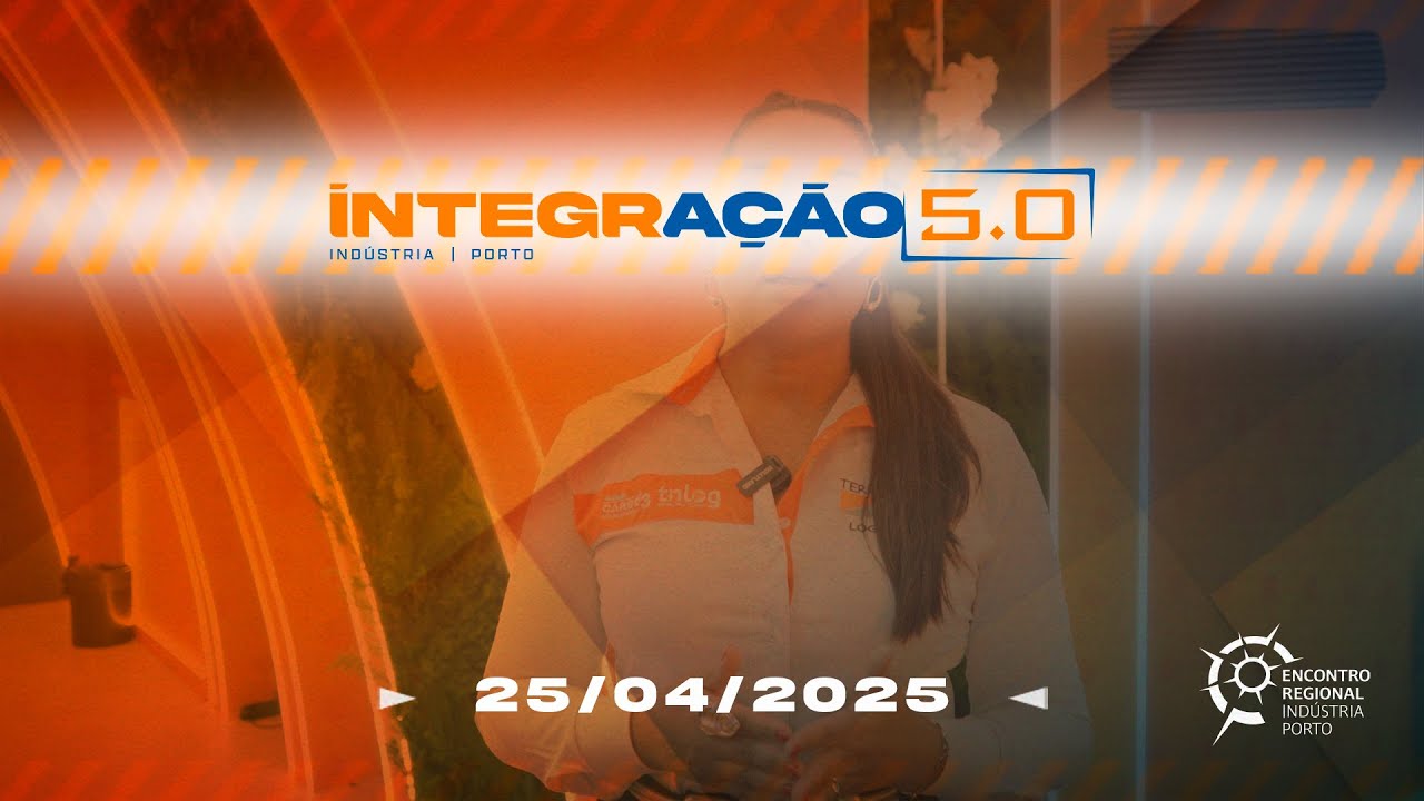 Integração 5.0 - Indústria Porto 25/04/25