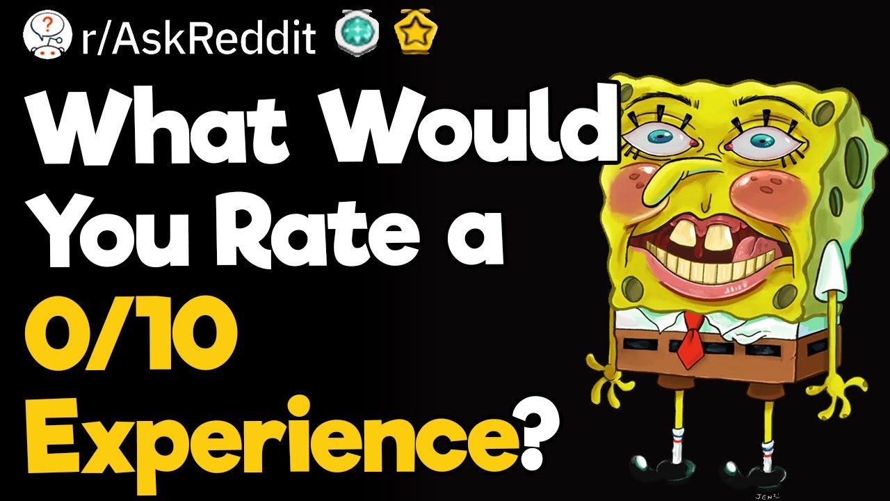 What Would You Rate a 0/10 Experience?
