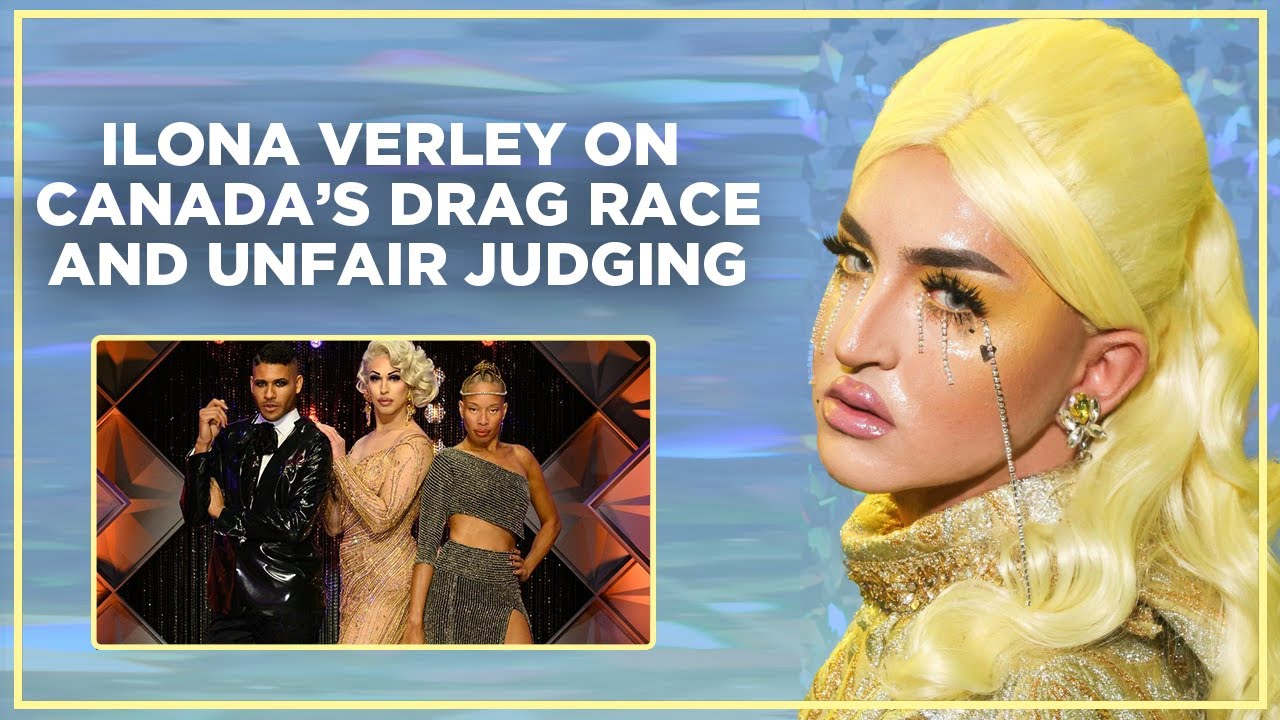 Ilona Verley Speaks Out on Canada's Drag Race and Unfair Judging