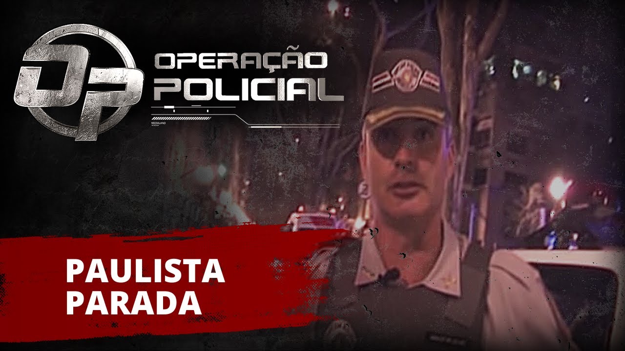 OPERAÇÃO POLICIAL - PAULISTA PARADA