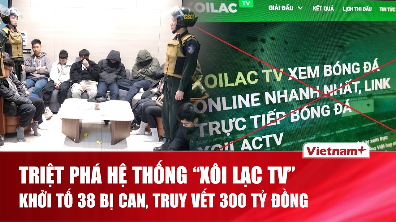 Bắt dàn bình luận viên và chủ mưu, thu giữ khoảng 300 tỷ đồng vụ “Xôi Lạc TV” | VNP